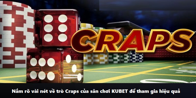 Nắm rõ vài nét về trò Craps của sân chơi KUBET để tham gia hiệu quả