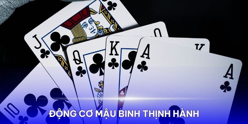 Động cơ khiến mậu binh trở nên thịnh hành