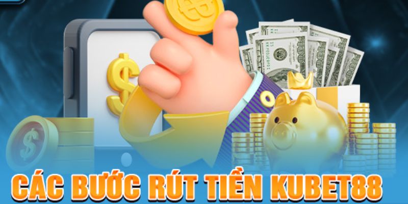 Quy trình thực hiện rút tiền Kubet88