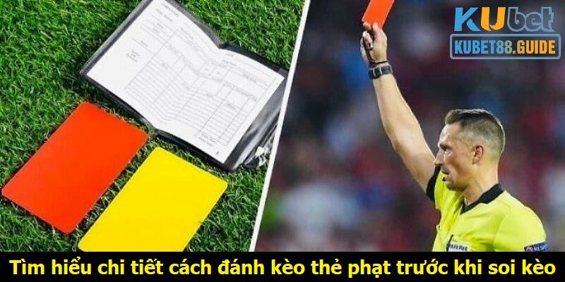 Tìm hiểu chi tiết cách đánh kèo thẻ phạt trước khi soi kèo 