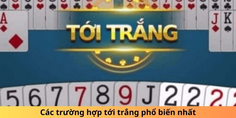 Các trường hợp thắng lập tức khi chưa đánh quân bài nào phổ biến nhất