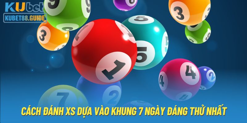 Cách đánh XS dựa vào khung 7 ngày đáng thử nhất