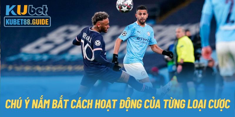 Chú ý nắm bắt cách hoạt động của từng loại cược