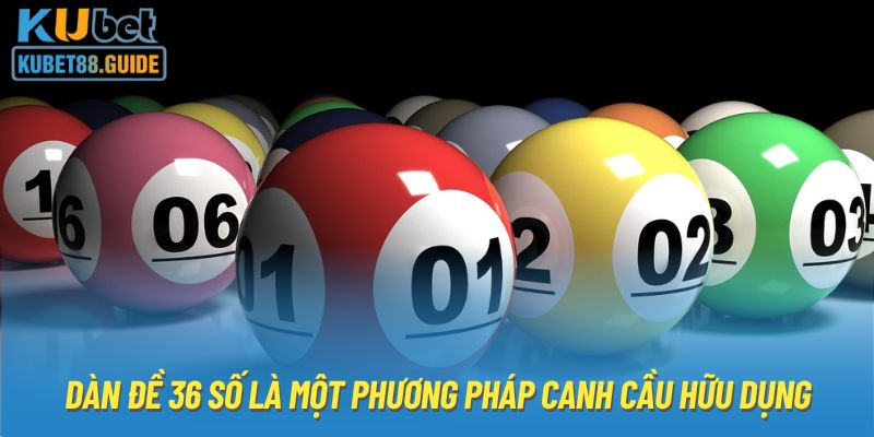 Dàn đề 36 số là một phương pháp canh cầu hữu dụng