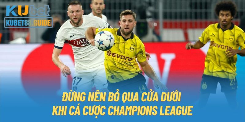 Đừng nên bỏ qua cửa dưới khi cá cược Champions League