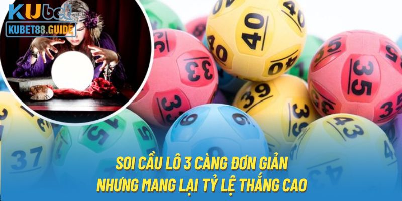 Soi cầu lô 3 càng đơn giản nhưng mang lại tỷ lệ thắng cao