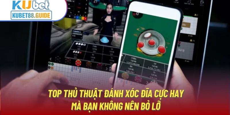 Top thủ thuật đánh xóc đĩa cực hay mà bạn không nên bỏ lỡ