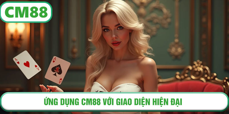 Ứng dụng CM88 với giao diện hiện đại, tối ưu cho người chơi di động